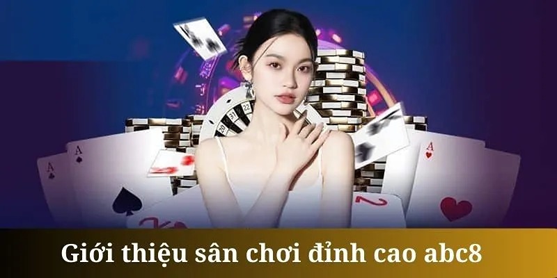 Những thông tin cơ bản cần biết về nhà cái ABC8