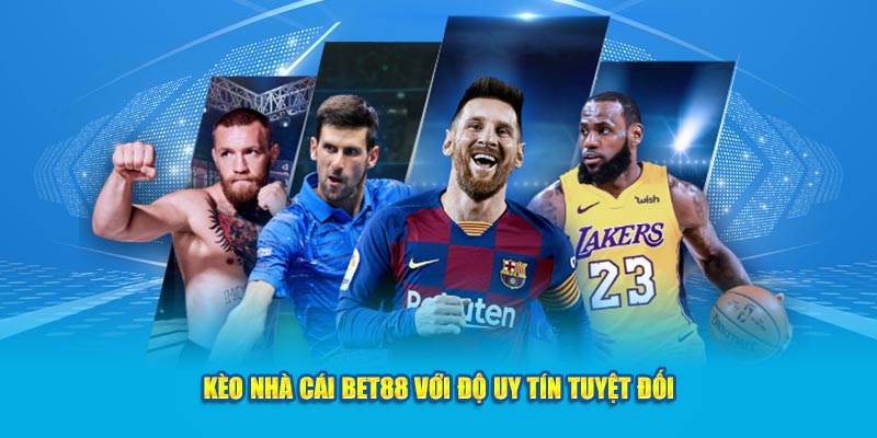 Kèo nhà cái Bet 88 với độ uy tín tuyệt đối