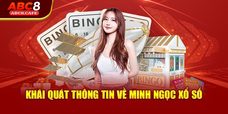 Khái quát thông tin về Minh Ngọc xổ số