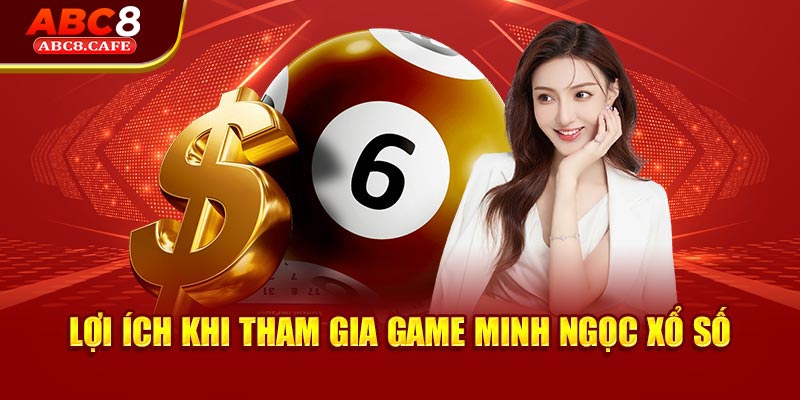 Lợi ích khi tham gia game Minh Ngọc xổ số